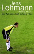 Jen Lehmann, Jens Lehmann, Christof Siemens, Christof Siemes - Der Wahnsinn liegt auf dem Platz