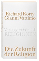 Richar Rorty, Richard Rorty, Gianni Vattimo, Santiag Zabala, Santiago Zabala - Die Zukunft der Religion