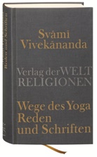 Svami Vivekananda, Swami Vivekananda, Marti Kämpchen, Martin Kämpchen - Wege des Yoga. Reden und Schriften