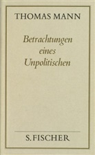 Thomas Mann, Peter de Mendelsohn - Gesammelte Werke in Einzelbänden: Betrachtungen eines Unpolitischen