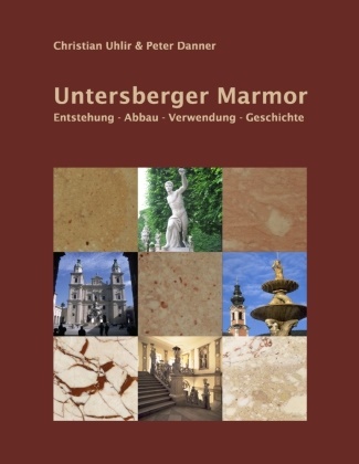 Danne, Danner, Danner, Peter Danner, Uhli, … - Untersberger Marmor Entstehung - Abbau - Verwendung - Geschichte