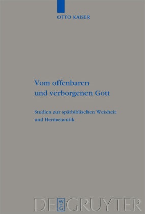 Otto Kaiser - Vom offenbaren und verborgenen Gott Studien zur spätbiblischen Weisheit und Hermeneutik