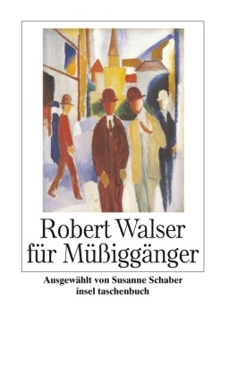 Robert Walser, Susann Schaber, Susanne Schaber - Robert Walser für Müßiggänger - "Ich stehe auf der Erde: dies ist mein Standpunkt". Originalausgabe