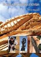 Oliver Steiner, Oliver Steiner, Olive Steiner, Oliver Steiner - Die Kunst mit der Kettensäge zu schnitzen