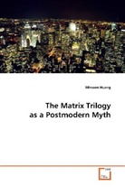 Minwen Huang, Huang Minwen - The Matrix Trilogy as a Postmodern Myth