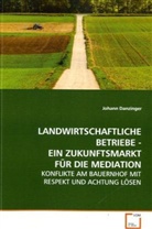 Johann Danzinger, Danzinger Johann - LANDWIRTSCHAFTLICHE BETRIEBE - EIN ZUKUNFTSMARKT FÜR  DIE MEDIATION