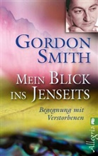 Smith, Gordon Smith - Mein Blick ins Jenseits