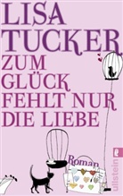 Lisa Tucker - Zum Glück fehlt nur die Liebe