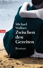 Michael Wallner - Zwischen den Gezeiten