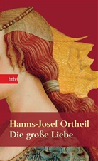 Hanns-Josef Ortheil - Die große Liebe
