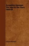 Edward Whymper - Scrambles Amongst the Alps in the Years 1860-69