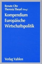 Theresia Theurl, Renate Ohr - Kompendium Europäische Wirtschaftspolitik