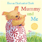 Emma Chichester Clark, Chichester Clark Emma, Emma Clark, Emma Chichester Clark, Emma Chichester Clark, Chichester Clark Emma - Mummy and Me