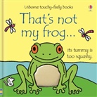 Watt, Fiona Watt, Watt Fiona, Rachel Wells, Wells Rachel - That's Not My Frog...