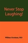 Phd William Goodman, William Goodman - Never Stop Laughing!