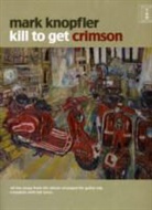 Mark Knopfler - Kill to Get Crimson