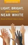 Stepanie Rose Bird, Stephanie Bird, Stephanie R. Bird, Stephanie Rose Bird - Light, Bright, And Damned Near White