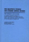 Alan Kelly - His Master's Voice/Die Stimme Seines Herrn: The German Catalogue a Complete Numerical Catalogue of German Gramophone Recordings Made from 1898 to 1929
