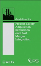CCPS, Ccps (Center For Chemical Process Safety, CCPS (Center for Chemical Process Safety), Ccps (COR), Center for Chemical Process Safety (Ccps, Center for Chemical Process Safety (CCPS) - Guidelines for Process Safety Acquisition Evaluation and Post Merger