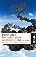 Martin Urban - Wer leichter glaubt, wird schwerer klug