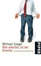 Michael Sauga - Wer arbeitet, ist der Dumme