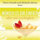 Pierre Franckh, Pierre Franckh, Michaela Merten - Wünsch es dir einfach, aber mit Leichtigkeit, 1 Audio-CD (Audio book)