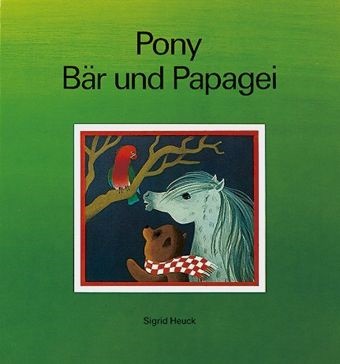 Sigrid Heuck, Sigrid Heuck - Pony, Bär und Papagei