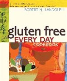 Robert Landolphi, Robert M. Landolphi - Gluten Free Every Day Cookbook