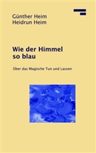 Günthe Heim, Günther Heim, Heidrun Heim - Wie der Himmel so blau