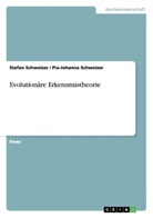 Pia-Johann Schweizer, Pia-Johanna Schweizer, Stefa Schweizer, Stefan Schweizer - Evolutionäre Erkenntnistheorie