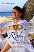 Bodo Deletz, Ell Kensington, Ella Kensington, Verena Böning, Romjna Hediger - Robin und das Positive Fühlen