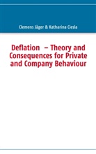 Katharina Ciesla, Clemen Jäger, Clemens Jäger - Deflation  - Theory and Consequences for Private and Company Behaviour