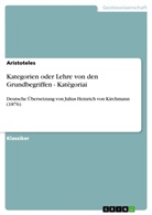 Aristoteles - Kategorien oder Lehre von den Grundbegriffen - Katêgoriai
