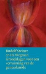 R. Steiner, Rudolf Steiner, Ita Wegman - Grondslagen voor een verruiming van de geneeskunde volgens geesteswetenschappelijke inzichten