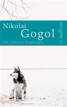 Nikolai Gogol, Nikolai W. Gogol, Nikolai Wassiljewitsch Gogol - Die schönsten Erzählungen
