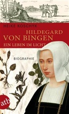 Heike Koschyk - Hildegard von Bingen. Ein Leben im Licht