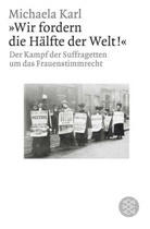 Michaela Karl, Michaela (Dr.) Karl - »Wir fordern die Hälfte der Welt!«