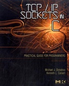 Kenneth L. Calvert, Kenneth L. (University of Kentucky Calvert, Calvert Kenneth L., Michael J. Donahoo, Michael J. (Baylor University Donahoo, Michael J. Calvert Donahoo... - Tcp/ip Sockets in C