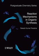 Rakesh Parashar, Rakesh K. Parashar, Rakesh Kumar Parashar, Rakesh Kumar (Reader Parashar, Rk Parashar, Parashar Rakesh Kumar - Reaction Mechanisms in Organic Synthesis
