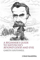 G Southwell, Gareth Southwell, Gareth (Independent Scholar) Southwell, Southwell Gareth - Beginners Guide to Nietzsche's "Beyond Good and Evil"
