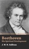 J. W. N. Sullivan - Beethoven - His Spiritual Development