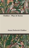 Anton Chekhov, Anton Pavlovich Chekhov - Chekhov - Plays & Stories