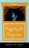 Arthur Allen, Arthur B. Allen - Puppetry for Beginners (Puppets & Puppet