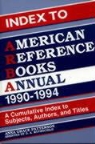D. Aviva Rothschild, Anna G. Patterson - Index to American Reference Books Annual, 1990-1994: A Cumulative Index to Subjects, Authors, and Titles