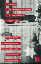 Peter Klein, Peter (Prof. Dr.) Klein - Die "Gettoverwaltung Litzmannstadt" 1940-1944