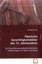 Christiane Sutter - Flämische Gerechtigkeitsbilder des 15. Jahrhunderts