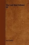 Mary Shelley, Mary Wollstonecraft Shelley - The Last Man Volume III