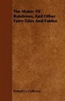 Richar Le Gallienne, Richard Le Gallienne - The Maker of Rainbows, and Other Fairy-T