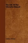 Anthony Trollope - The Life of the Chevalier Bayard