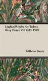 Dr Wilhelm Busch, Dr. Wilhelm Busch, Wilhelm Busch - England Under the Tudors - King Henry V
